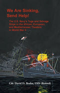 We are Sinking, Send Help!: The U.S. Navy's Tugs and Salvage Ships in the African, European, and Mediterranean Theaters in World War II - Paperback