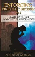 Enforcing Prophetic Decrees Volume 2: Prayer Watch for Community Transformation - Paperback