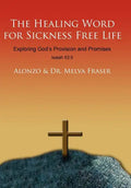 The Healing Word for Sickness Free Life: Exploring God's Provision and Promises - Hardcover