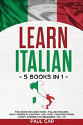 Learn Italian: 5 Books In 1: This Book Includes 1000+ Italian Phrases, 1000+ Words In Context, 100+ Conversations, Short Stories For Beginners Vol. 1- - Paperback