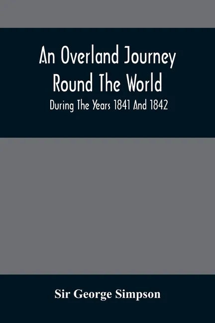 An Overland Journey Round The World: During The Years 1841 And 1842 - Paperback