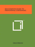 The Complete Guide To Professional Cartooning - Paperback