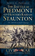 The Battle of Piedmont and Hunter's Raid on Staunton: The 1864 Shenandoah Campaign - Hardcover