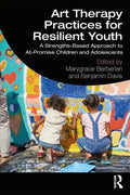 Art Therapy Practices for Resilient Youth: A Strengths-Based Approach to At-Promise Children and Adolescents - Paperback