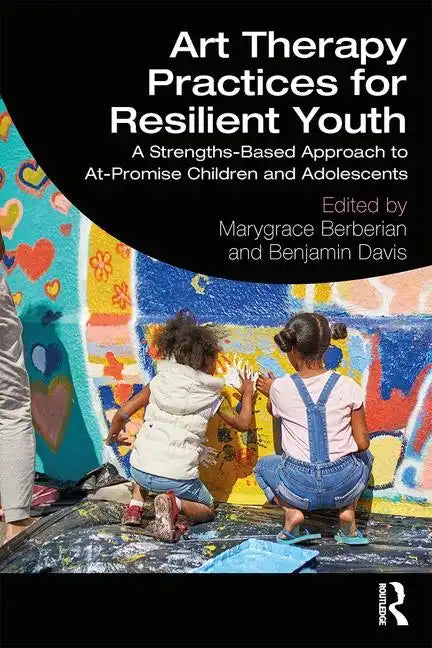 Art Therapy Practices for Resilient Youth: A Strengths-Based Approach to At-Promise Children and Adolescents - Paperback