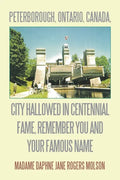 Peterborough, Ontario, Canada, City Hallowed in Centennial Fame, Remember You and Your Famous Name - Paperback