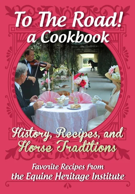 To The Road! A Cookbook: History, Recipes, and Horse Traditions - Paperback