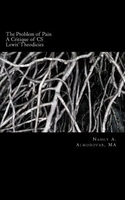 The Problem of Pain: A Brief History and Account and Critique of C.S. Lewis' wor - Paperback