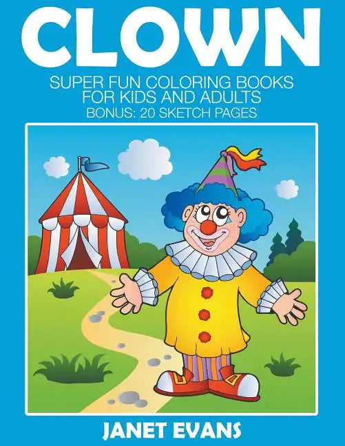 Clowns: Super Fun Coloring Books For Kids And Adults (Bonus: 20 Sketch Pages) - Paperback