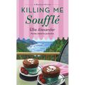 Killing Me Soufflé: A Bakeshop Mystery - Paperback