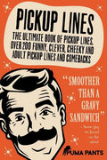 Pickup Lines: The Ultimate Book of Pickup Lines. Over 200 Funny, Clever, Cheeky and Adult Pickup Lines and Comebacks - Paperback