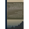 The History of Genghizcan the Great, First Emperor of the Antient Moguls and Tartars, in Four Books: Containing His Life, Advancement and Conquests, W - Hardcover