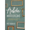 Anhelos Insatisfechos: Aprendiendo a Esperar a la Manera de Dios - Paperback