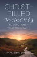 Christ-Filled Moments: 150 Devotions for Your Walk of Faith (Finding Christ in Everyday Observations) - Paperback