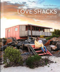 Love Shacks: Romantic Cabin Charmers, Modern Getaways and Rustic Retreats Around the World - Hardcover