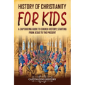 History of Christianity for Kids: A Captivating Guide to Church History, Starting from Jesus to the Present - Paperback