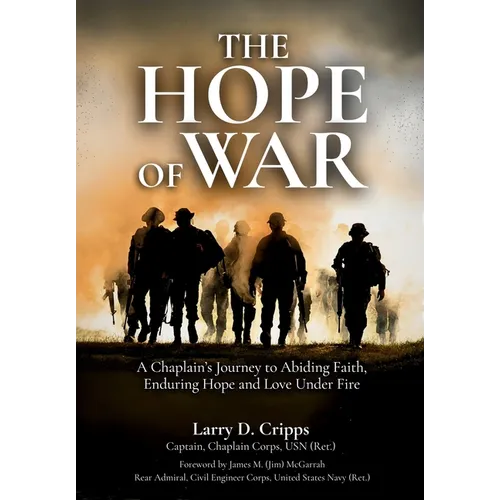 The Hope of War: A Chaplain's Journey to Abiding Faith, Enduring Hope and Love Under Fire - Hardcover