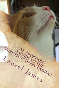 Cat Adoption - Your Guide to the "Purr-Fect" Happy Ending! - Paperback