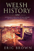 Welsh History: A Concise Overview of the History of Wales from Start to End - Paperback