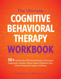 The Ultimate Cognitive Behavioral Therapy Workbook: 50+ Self-Guided CBT Worksheets to Overcome Depression, Anxiety, Worry, Anger, Urge Control, and Mo - Paperback