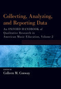Collecting, Analyzing and Reporting Data: An Oxford Handbook of Qualitative Research in American Music Education, Volume 2 - Paperback