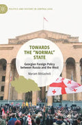 Towards the "Normal" State: Georgian Foreign Policy Between Russia and the West - Hardcover
