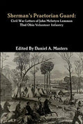 Sherman's Praetorian Guard: Civil War Letters of John McIntyre Lemmon, 72nd Ohio Volunteer Infantry - Paperback