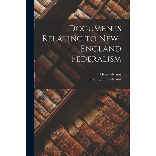 Documents Relating to New-England Federalism - Paperback