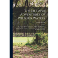 The Life and Adventures of Wilburn Waters: the Famous Hunter and Trapper of White Top Mountain: Embracing Early History of Southwestern Virginia, Suff - Paperback