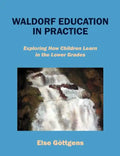Waldorf Education in Practice: Exploring How Children Learn in the Lower Grades - Paperback