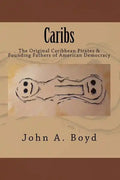 Caribs: The Original Caribbean Pirates & Founding Fathers of American Democracy - Paperback