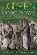 The Green Good News: Christ's Path to Sustainable and Joyful Life - Hardcover