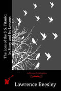 The Loss of the S. S. Titanic: Its Story and Its Lessons - Paperback