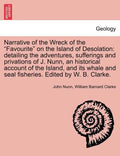 Narrative of the Wreck of the Favourite on the Island of Desolation: detailing the adventures, sufferings and privations of J. Nunn, an historical acc - Paperback