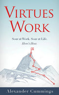 Virtues Work: Soar at Work. Soar at Life. Here's How. - Paperback
