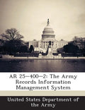 AR 25-400-2: The Army Records Information Management System - Paperback