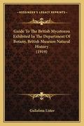 Guide To The British Mycetozoa Exhibited In The Department Of Botany, British Museum Natural History (1919) - Paperback