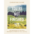 You're Not Finished Yet: 100 Devotions for Building Strength and Faith for Your Journey - Hardcover