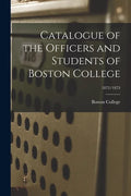 Catalogue of the Officers and Students of Boston College; 1872/1873 - Paperback