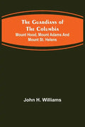 The Guardians of the Columbia; Mount Hood, Mount Adams and Mount St. Helens - Paperback