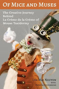 Of Mice and Muses: The Creative Journey Behind La Crème de la Crème of Mouse Taxidermy - Paperback