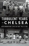 Turbulent Years in Chelsea: Documenting Life in the 70s and 80s - Hardcover