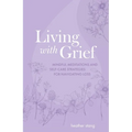 Living with Grief: Mindful Meditations and Self-Care Strategies for Navigating Loss - Paperback