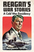Reagan's War Stories: A Cold War Presidency - Hardcover