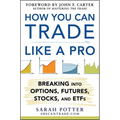 How You Can Trade Like a Pro: Breaking Into Options, Futures, Stocks, and ETFs - Hardcover