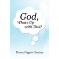 God, What's Up with This? - Paperback