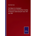 First Report of a Geological Reconnoissance of the Northern Counties of Arkansas, made During the Years 1857 and 1858 - Paperback