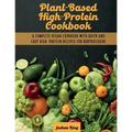 Plant-Based High- Protein Cookbook: A Complete Vegan Cookbook With Quick and Easy High- Protein Recipes For Bodybuilders - Paperback