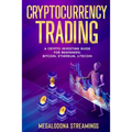 Cryptocurrency Trading: A Crypto Investing Guide for Beginners - BITCOIN, ETHEREUM, LITECOIN - Paperback