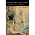 The Esoteric Philosophy of Love and Marriage - Paperback